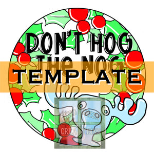 Don't Hog The Nog TEMPLATE